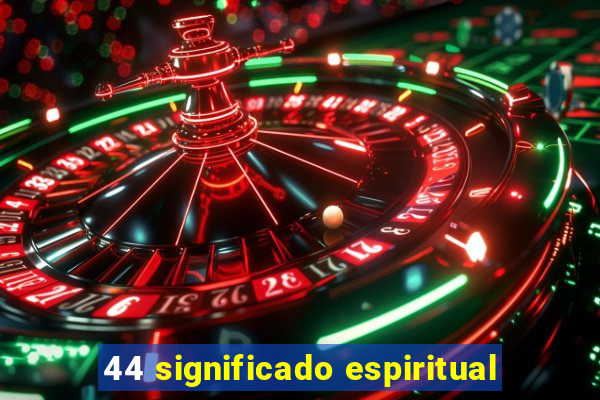 44 significado espiritual